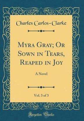 Myra Gray; Or Sown in Tears, Reaped in Joy, Vol. 3 of 3