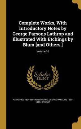 Complete Works, With Introductory Notes by George Parsons Lathrop and Illustrated With Etchings by Blum [and Others.]; Volume 10