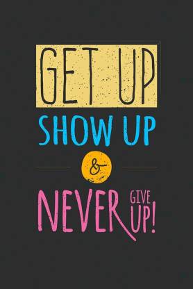 Get Up Show Up & Never Give Up Motivational Wall Art Poster Fine Art Print