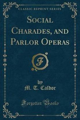 Social Charades, and Parlor Operas (Classic Reprint)