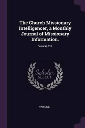 The Church Missionary Intelligencer, a Monthly Journal of Missionary Information.; Volume VIII