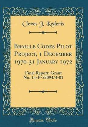 Braille Codes Pilot Project, 1 December 1970-31 January 1972: Final Report; Grant No. 14-P-55094/4-01 (Classic Reprint)