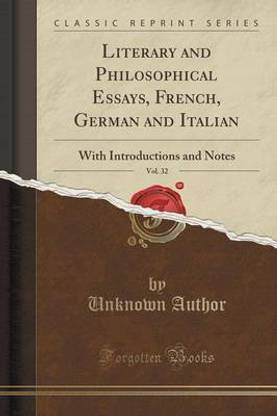 Literary and Philosophical Essays, French, German and Italian, Vol. 32