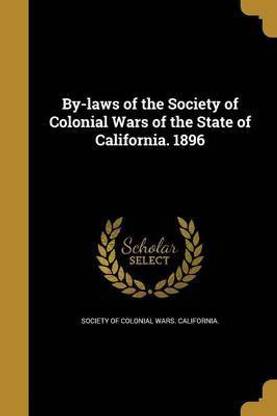 By-laws of the Society of Colonial Wars of the State of California. 1896