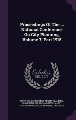 Proceedings Of The ... National Conference On City Planning, Volume 7, Part 1915