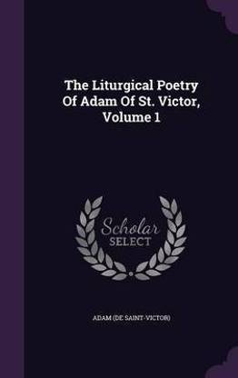 The Liturgical Poetry Of Adam Of St. Victor, Volume 1