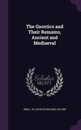 The Gnostics and Their Remains, Ancient and Mediaeval