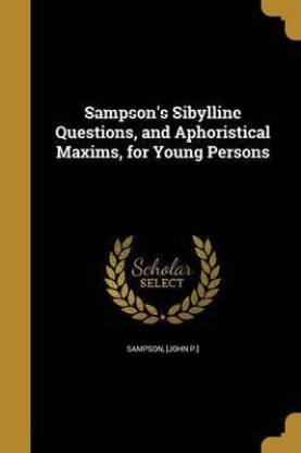 Sampson's Sibylline Questions, and Aphoristical Maxims, for Young Persons
