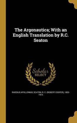 The Argonautica; With an English Translation by R.C. Seaton