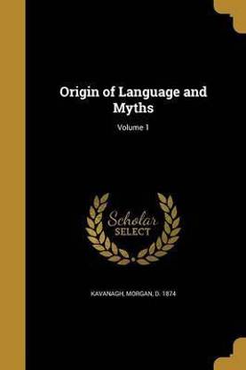 Origin of Language and Myths; Volume 1