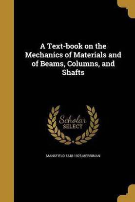 A Text-book on the Mechanics of Materials and of Beams, Columns, and Shafts