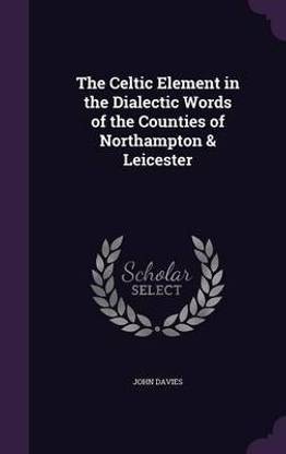 The Celtic Element in the Dialectic Words of the Counties of Northampton & Leicester