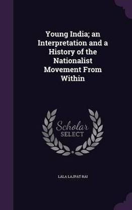 Young India; an Interpretation and a History of the Nationalist Movement From Within
