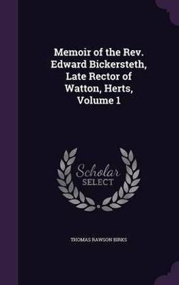 Memoir of the Rev. Edward Bickersteth, Late Rector of Watton, Herts, Volume 1