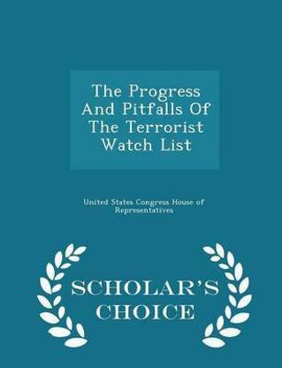 The Progress and Pitfalls of the Terrorist Watch List - Scholar's Choice Edition