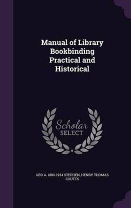 Manual of Library Bookbinding Practical and Historical