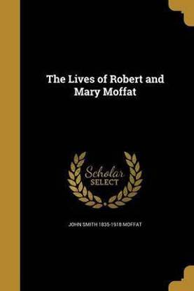 The Lives of Robert and Mary Moffat