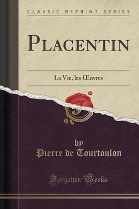 Placentin Sa Vie, Ses Oeuvres