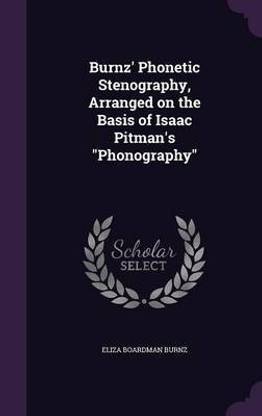 Burnz' Phonetic Stenography, Arranged on the Basis of Isaac Pitman's Phonography