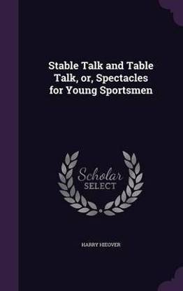 Stable Talk and Table Talk, or, Spectacles for Young Sportsmen