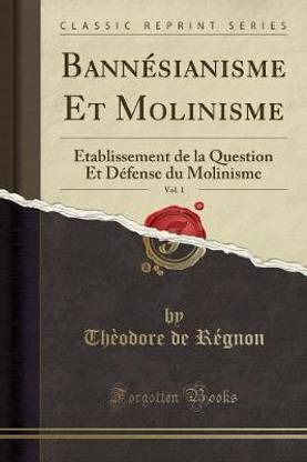 Bannesianisme Et Molinisme, Vol. 1