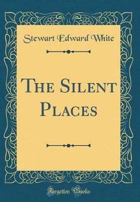 The Silent Places (Classic Reprint)