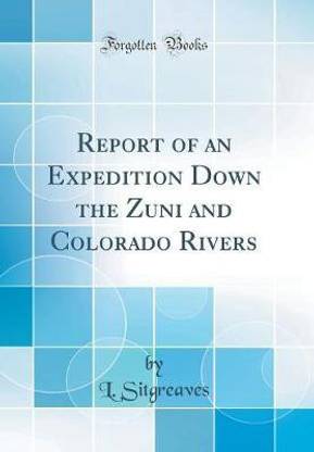 Report of an Expedition Down the Zuni and Colorado Rivers (Classic Reprint)