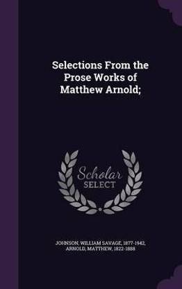 Selections from the Prose Works of Matthew Arnold;