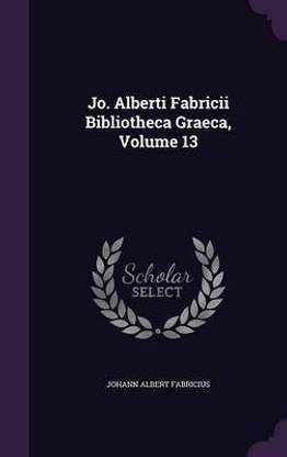 Jo. Alberti Fabricii Bibliotheca Graeca, Volume 13