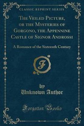 The Veiled Picture, or the Mysteries of Gorgono, the Appennine Castle of Signor Androssi