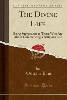 The Divine Life: Being Suggestions to Those Who Are About Commencing a Religious Life (Classic Reprint)