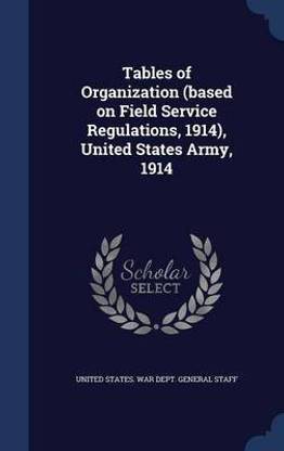 Tables of Organization (based on Field Service Regulations, 1914), United States Army, 1914