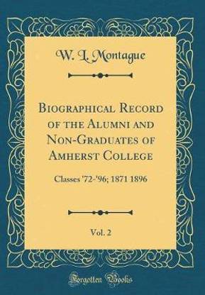 Biographical Record of the Alumni and Non-Graduates of Amherst College, Vol. 2: Classes '72-'96; 1871 1896 (Classic Reprint)