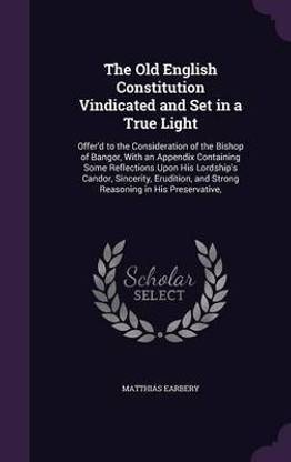 The Old English Constitution Vindicated and Set in a True Light