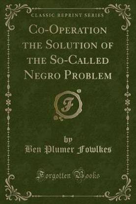 Co-Operation the Solution of the So-Called Negro Problem (Classic Reprint)
