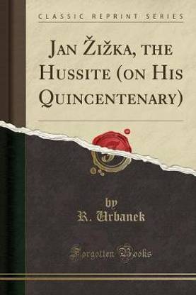 Jan Zizka, the Hussite (on His Quincentenary) (Classic Reprint)