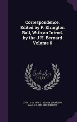 Correspondence. Edited by F. Elrington Ball, with an Introd. by the J.H. Bernard Volume 6