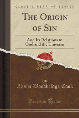 The Origin of Sin: And Its Relations to God and the Universe (Classic Reprint)