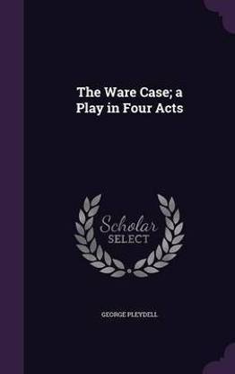 The Ware Case; A Play in Four Acts