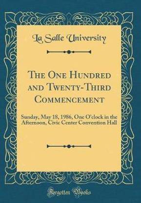 The One Hundred and Twenty-Third Commencement: Sunday, May 18, 1986, One O'clock in the Afternoon, Civic Center Convention Hall (Classic Reprint)