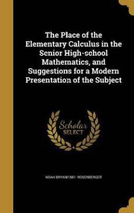 The Place of the Elementary Calculus in the Senior High-School Mathematics, and Suggestions for a Modern Presentation of the Subject