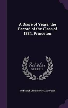 A Score of Years, the Record of the Class of 1884, Princeton