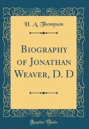 Biography of Jonathan Weaver, D. D (Classic Reprint)