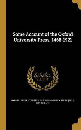Some Account of the Oxford University Press, 1468-1921