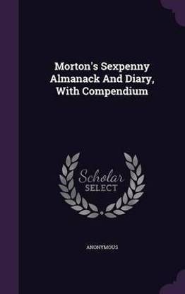 Morton's Sexpenny Almanack and Diary, with Compendium