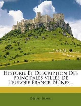 Historie Et Description Des Principales Villes de l'Europe France. Nunes...