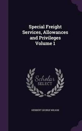 Special Freight Services, Allowances and Privileges Volume 1