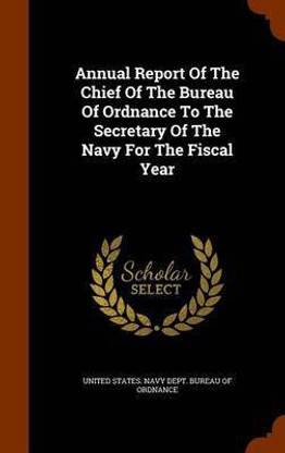 Annual Report of the Chief of the Bureau of Ordnance to the Secretary of the Navy for the Fiscal Year