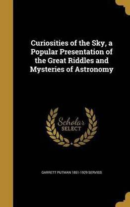 Curiosities of the Sky, a Popular Presentation of the Great Riddles and Mysteries of Astronomy