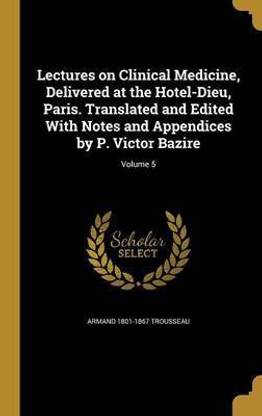 Lectures on Clinical Medicine, Delivered at the Hotel-Dieu, Paris. Translated and Edited With Notes and Appendices by P. Victor Bazire; Volume 5
